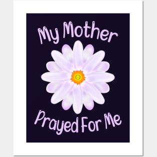 My Mother Prayed For Me Posters and Art